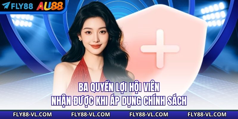 Ba quyền lợi hội viên nhận được khi áp dụng chính sách