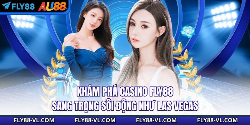 Khám phá casino Fly88 sang trọng sôi động như Las Vegas
